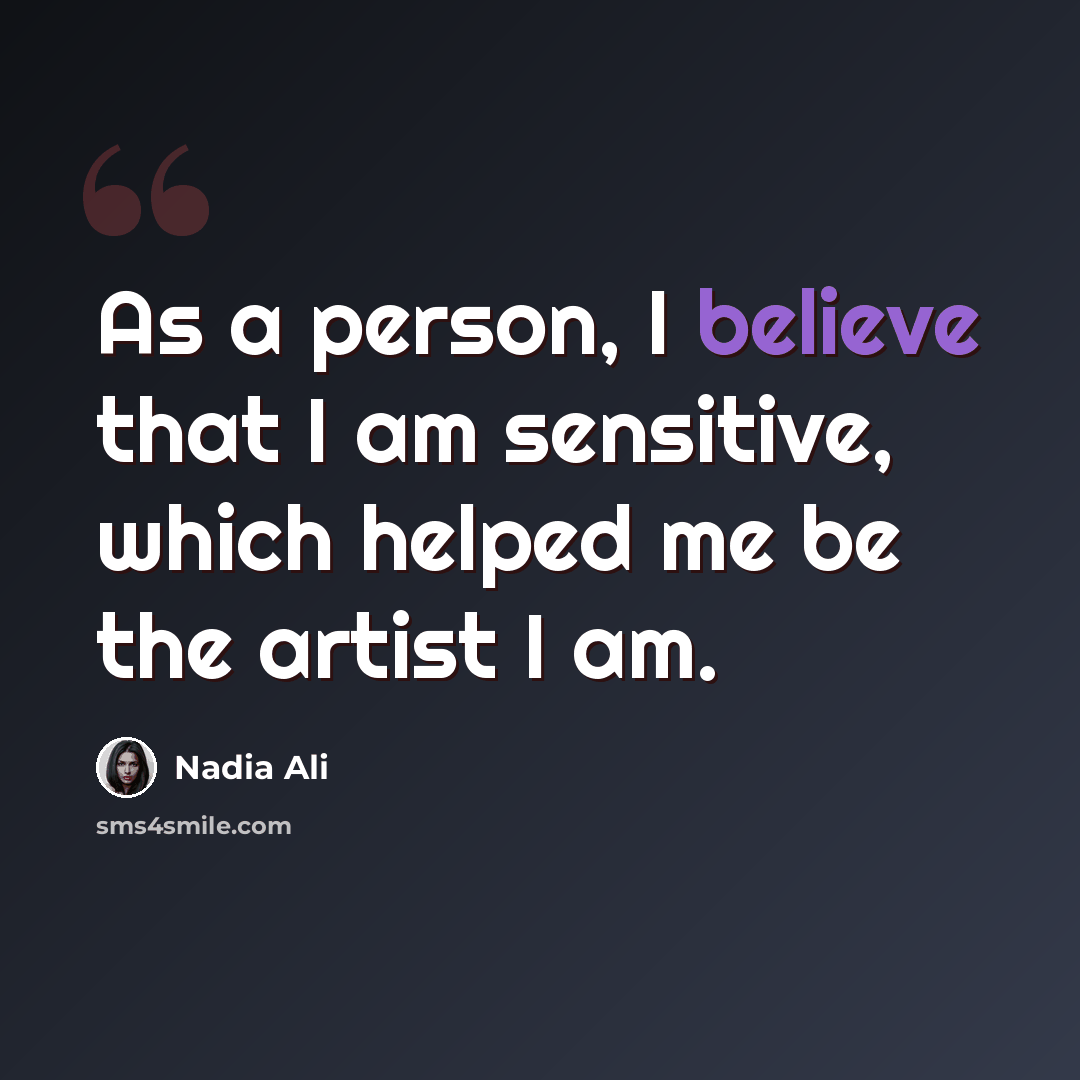 “As a person, I believe that I am sensitive, which helped me be the artist I am.” quote by Nadia Ali