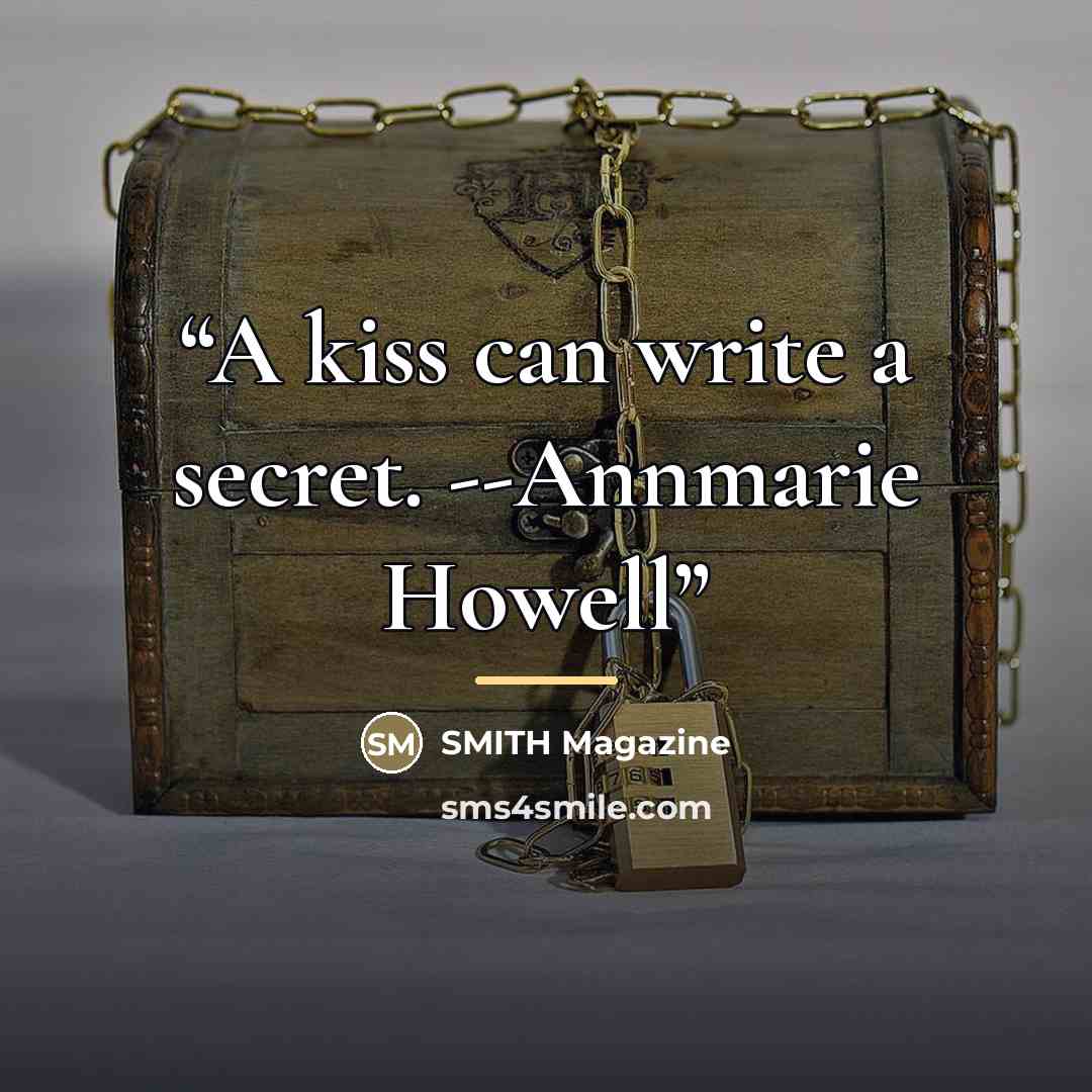 “A kiss can write a secret. --Annmarie Howell” quote by SMITH Magazine