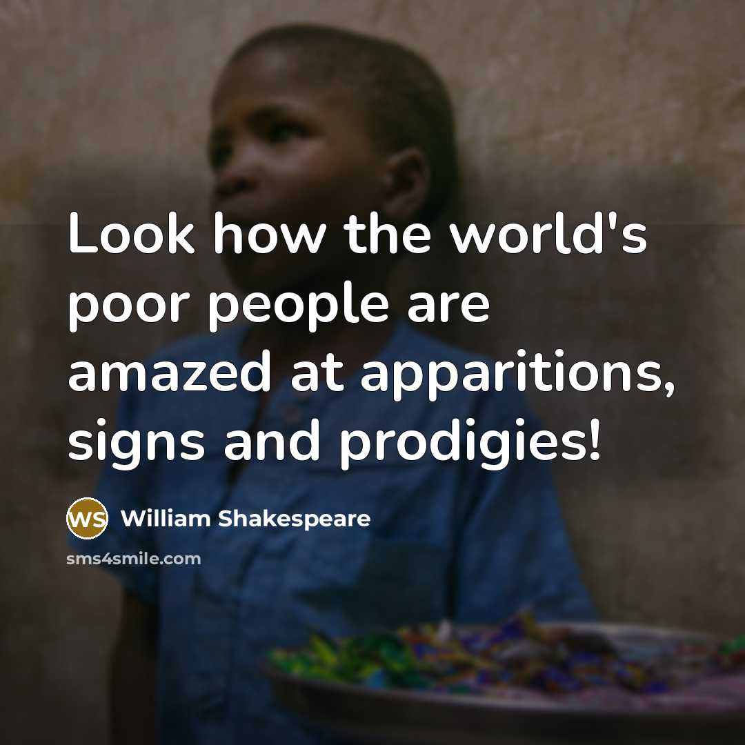 “Look how the world's poor people are amazed at apparitions, signs and prodigies!” quote by William Shakespeare