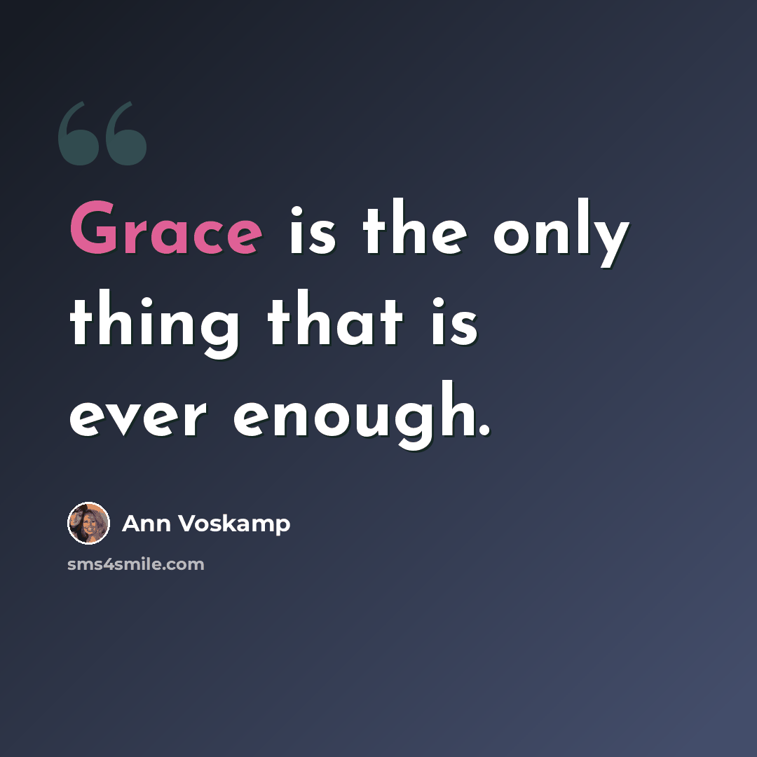 “Grace is the only thing that is ever enough.” quote by Ann Voskamp