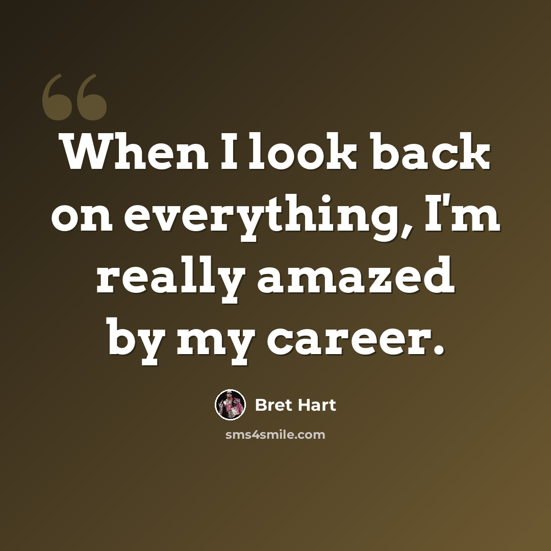 “When I look back on everything, I'm really amazed by my career.” quote by Bret Hart
