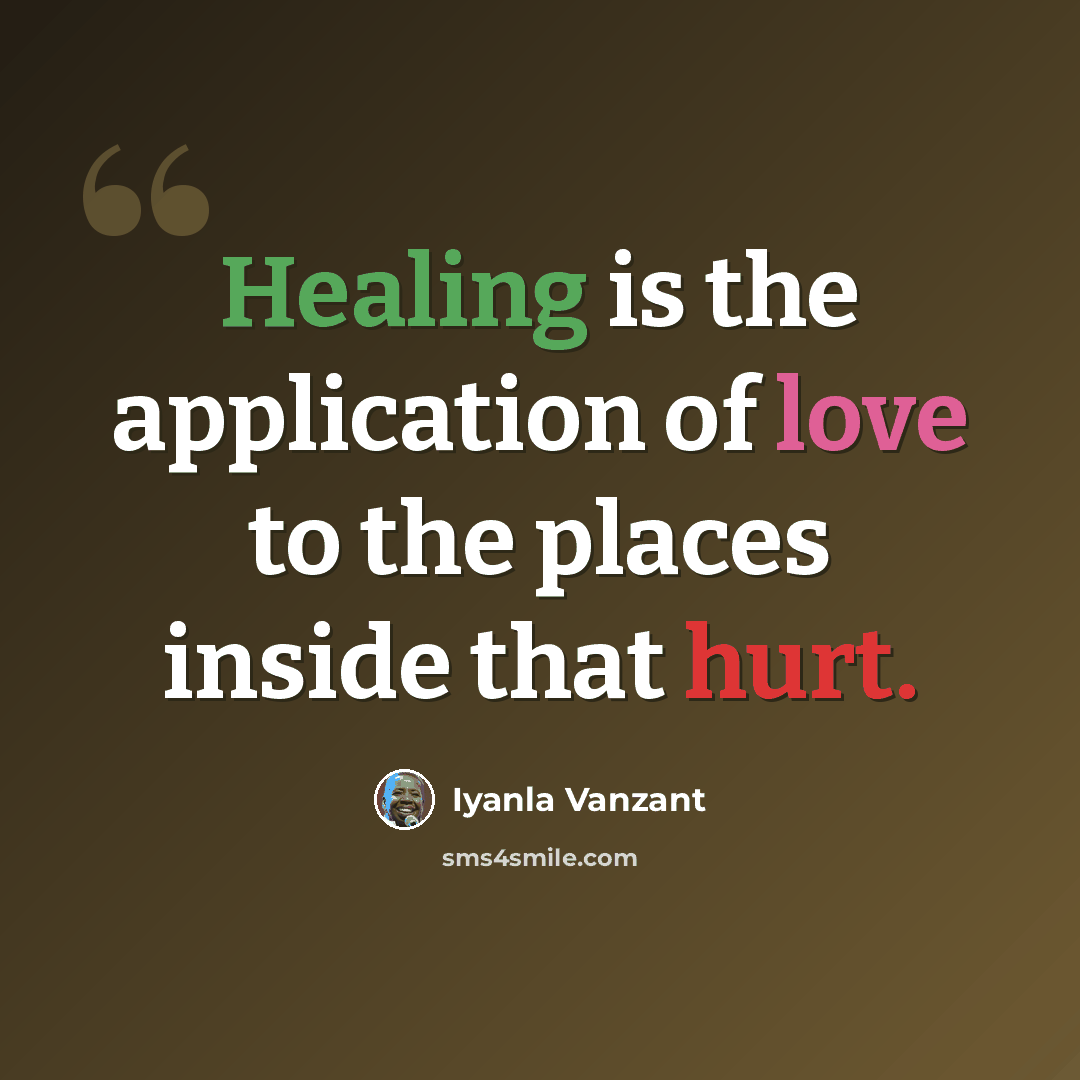 “Healing is the application of love to the places inside that hurt.” quote by Iyanla Vanzant