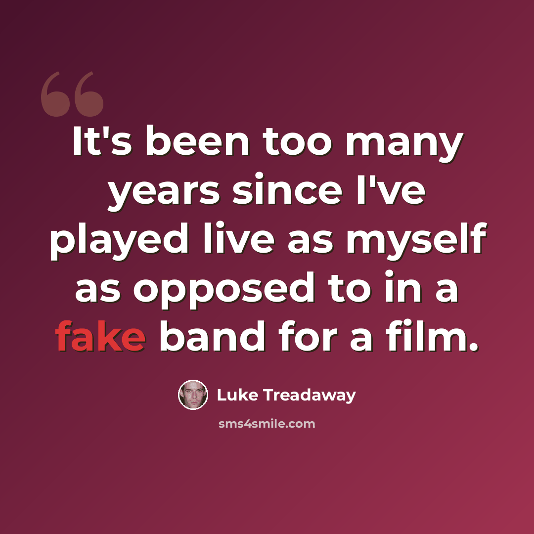 “It's been too many years since I've played live as myself as opposed to in a fake band for a film.” quote by Luke Treadaway