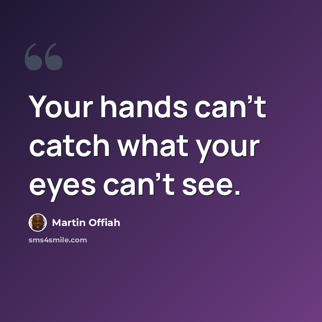 “Your hands can't catch what your eyes can't see.” quote by Martin Offiah