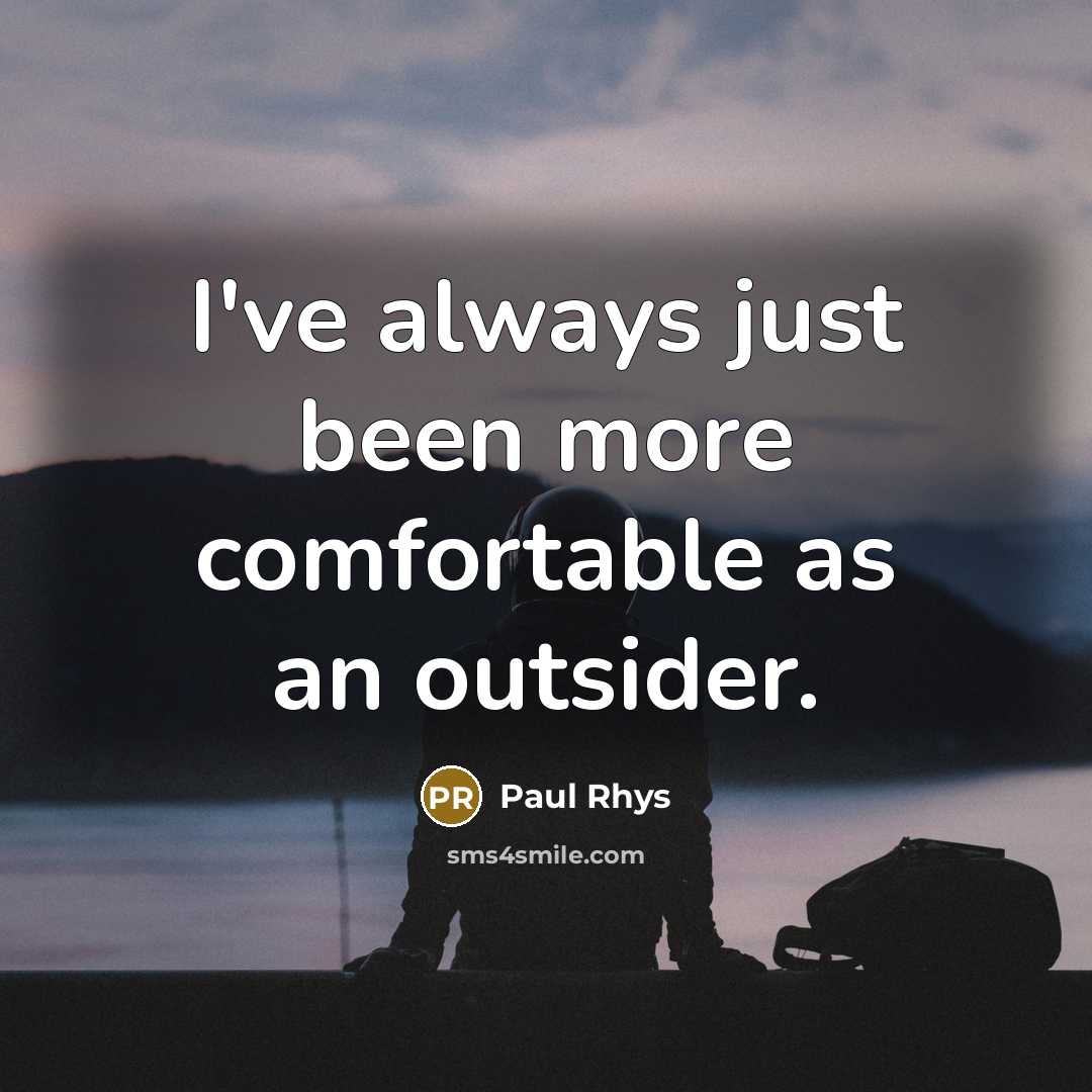 “I've always just been more comfortable as an outsider.” quote by Paul Rhys