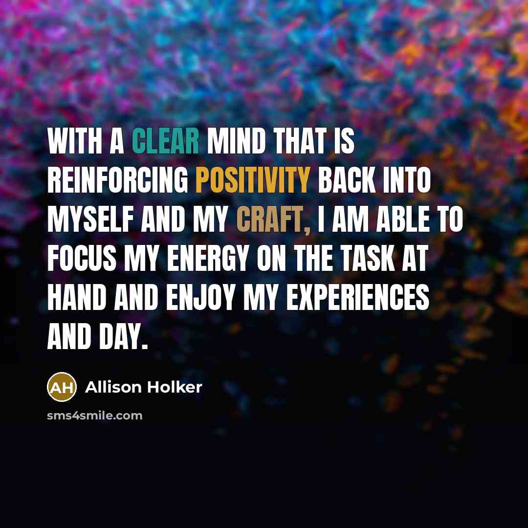 “With a clear mind that is reinforcing positivity back into myself and my craft, I am able to focus my energy on the task at hand and enjoy my experiences and day.” quote by Allison Holker