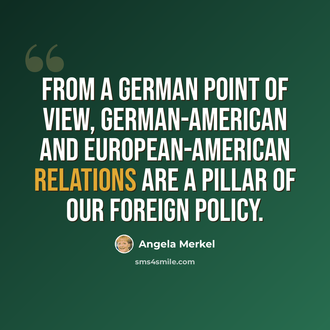 “From a German point of view, German-American and European-American relations are a pillar of our foreign policy.” quote by Angela Merkel