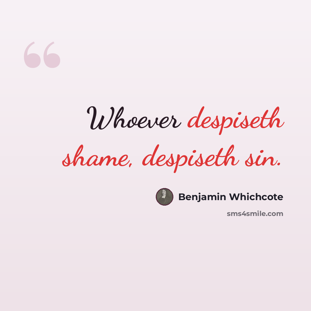 “Whoever despiseth shame, despiseth sin.” quote by Benjamin Whichcote