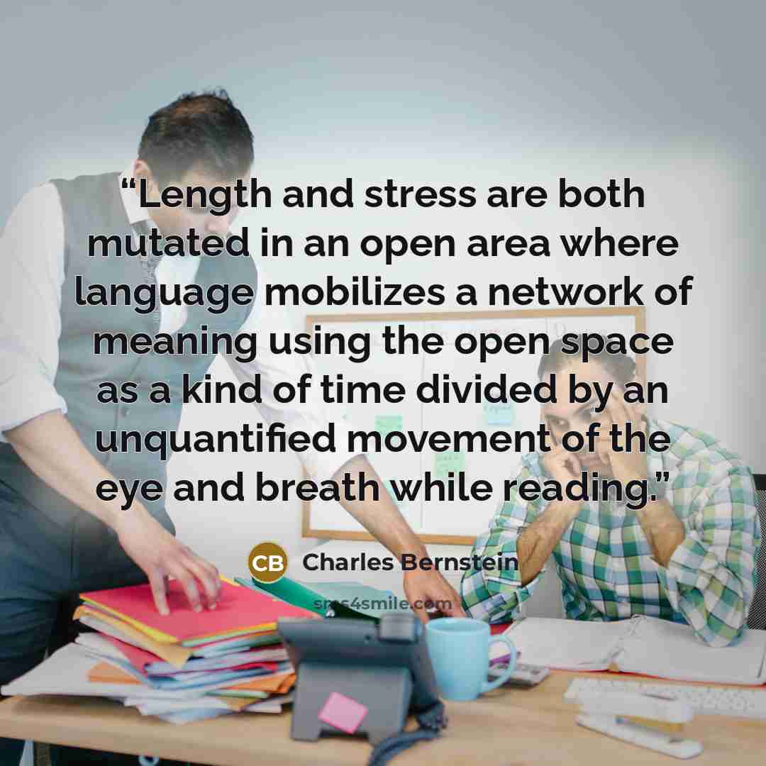 “Length and stress are both mutated in an open area where language mobilizes a network of meaning using the open space as a kind of time divided by an unquantified movement of the eye and breath while reading.” quote by Charles Bernstein
