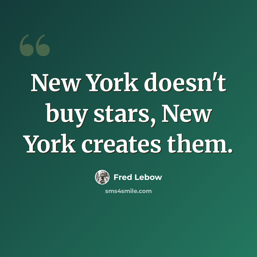 “New York doesn't buy stars, New York creates them.” quote by Fred Lebow