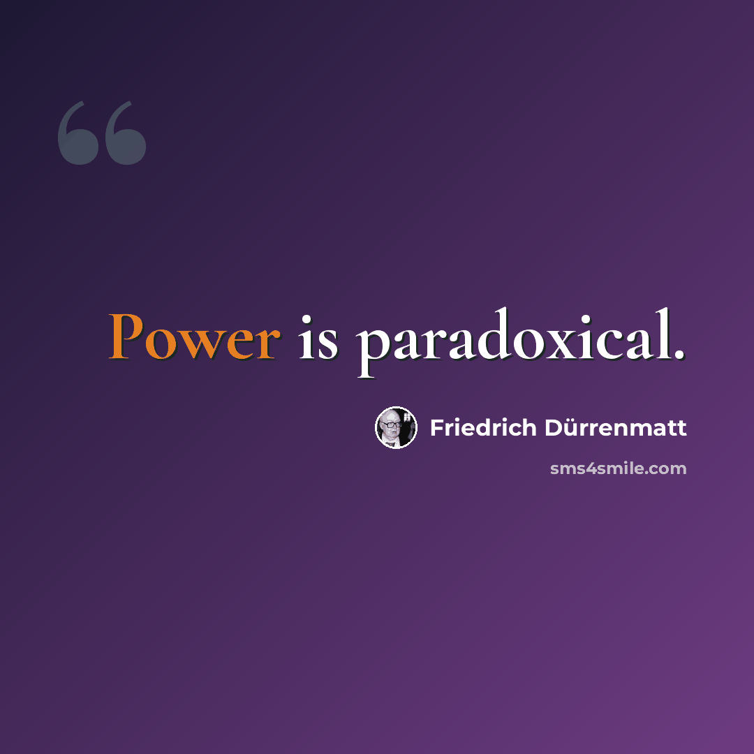“Power is paradoxical.” quote by Friedrich Durrenmatt