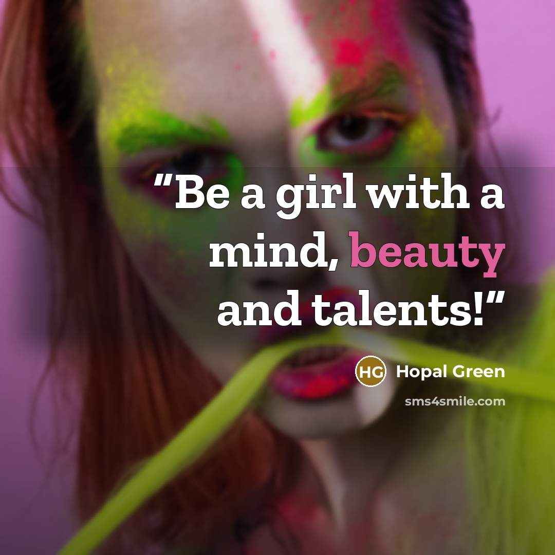 “Be a girl with a mind, beauty and talents!” quote by Hopal Green