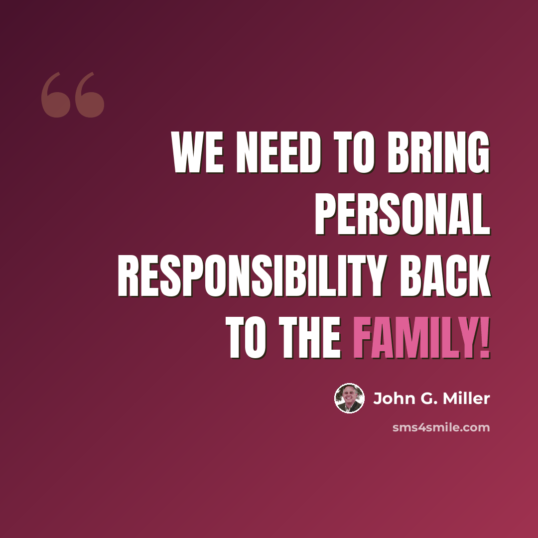 “We need to bring personal responsibility back to the family!” quote by John G. Miller