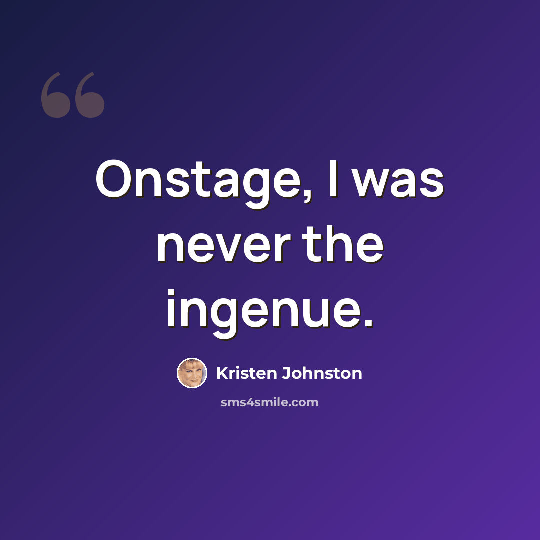 “Onstage, I was never the ingenue.” quote by Kristen Johnston