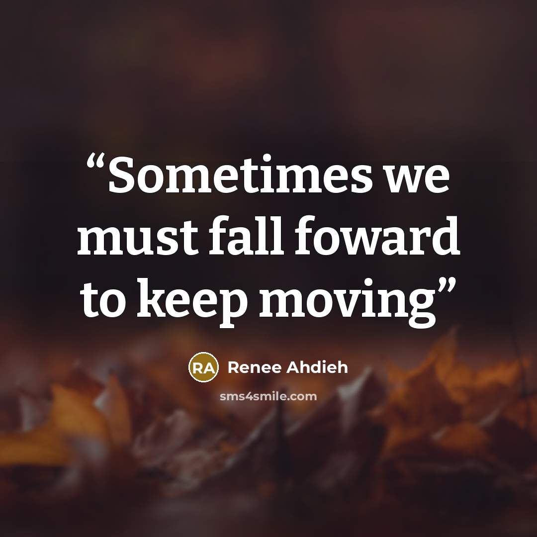 “Sometimes we must fall foward to keep moving” quote by Renee Ahdieh