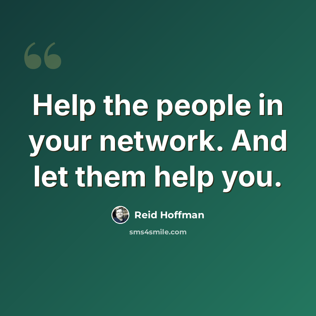 “Help the people in your network. And let them help you.” quote by Reid Hoffman