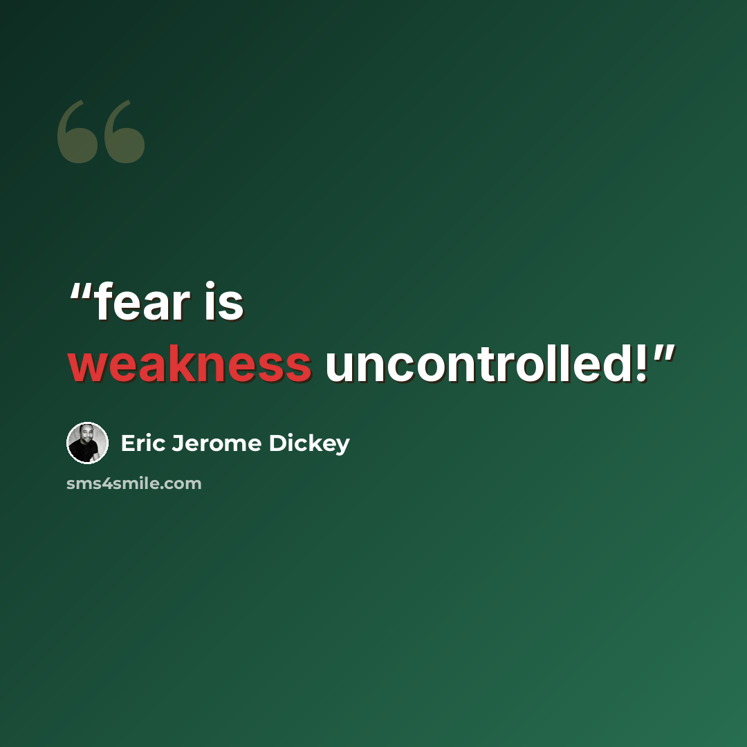 “fear is weakness uncontrolled!” quote by Eric Jerome Dickey