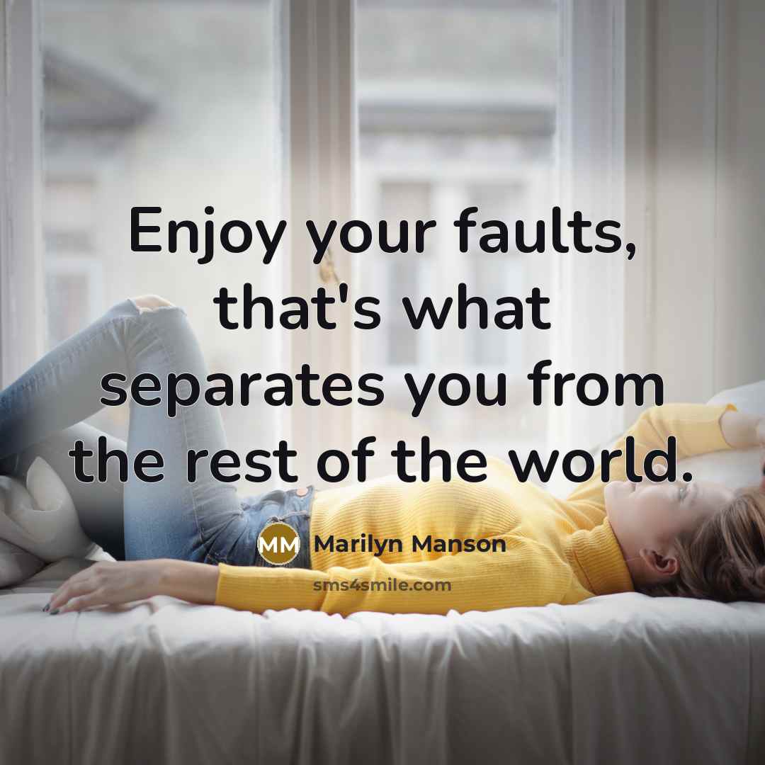 “Enjoy your faults, that's what separates you from the rest of the world.” quote by Marilyn Manson
