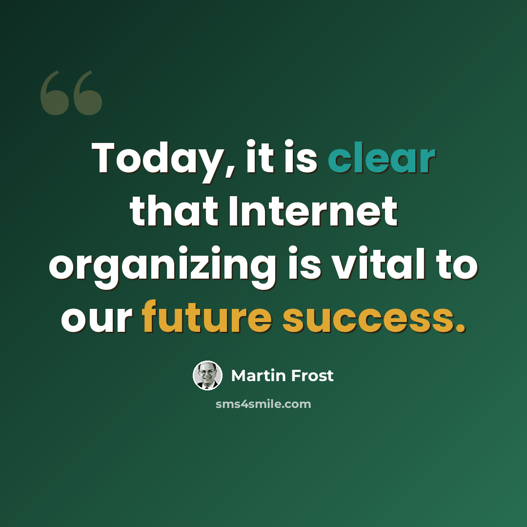 “Today, it is clear that Internet organizing is vital to our future success.” quote by Martin Frost