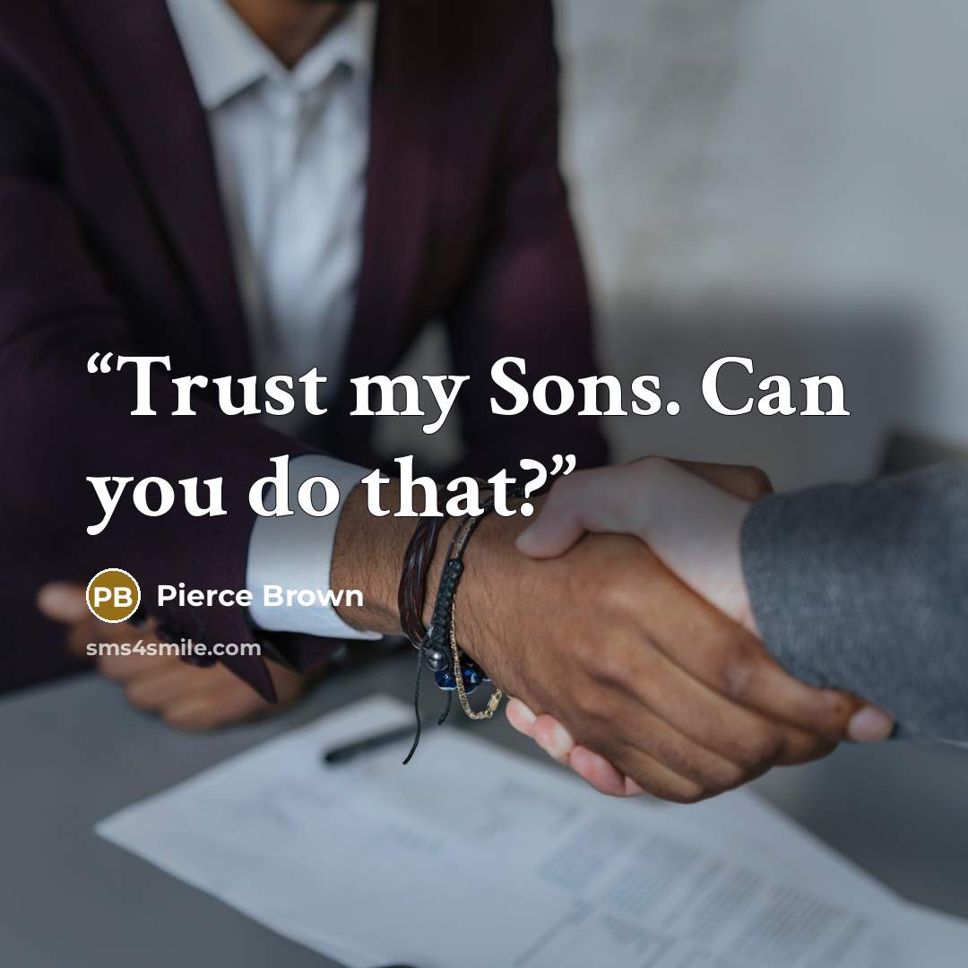 “Trust my Sons. Can you do that?” quote by Pierce Brown