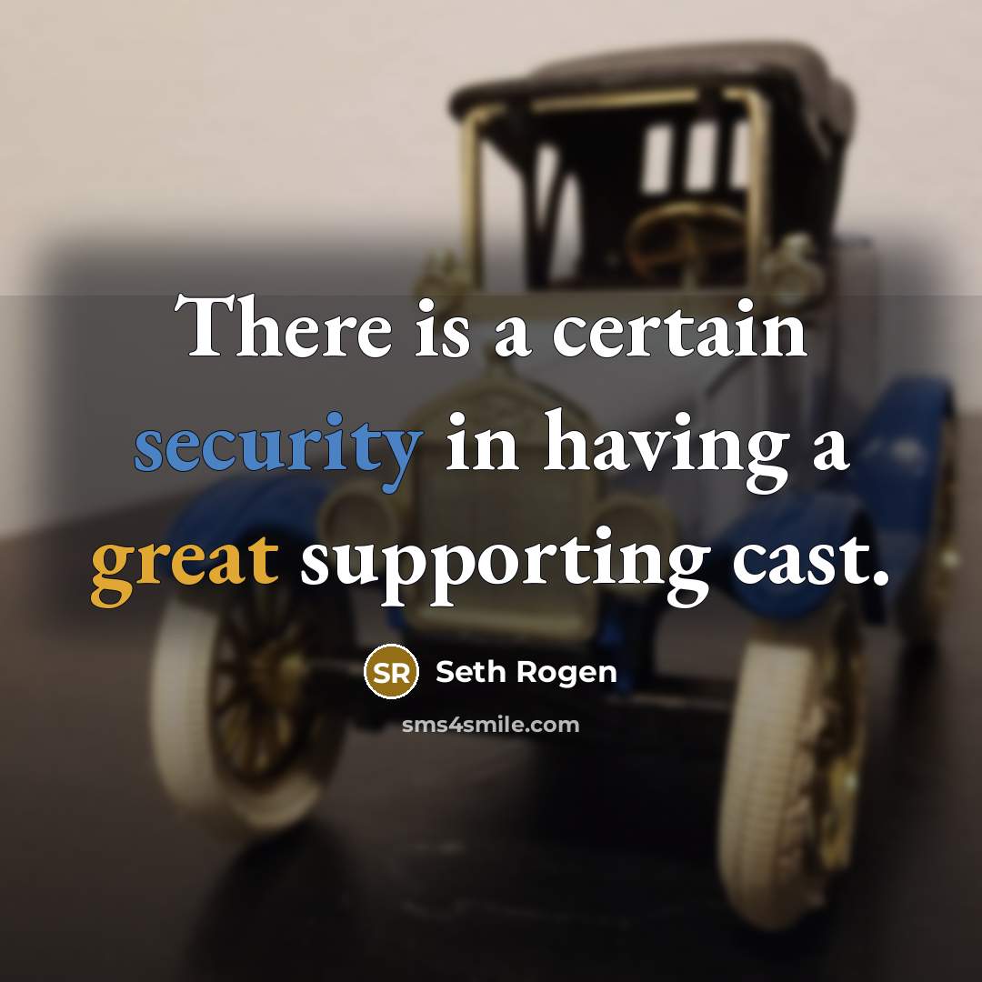 “There is a certain security in having a great supporting cast.” quote by Seth Rogen