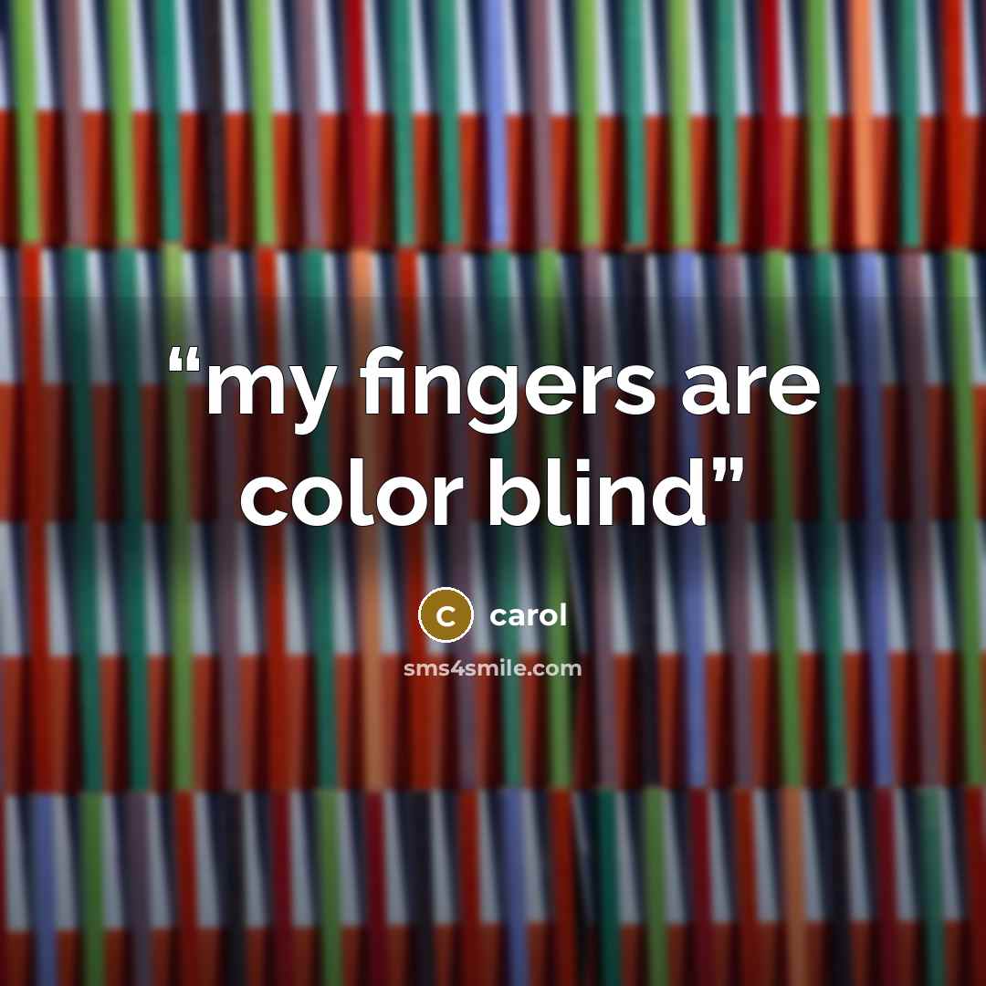 “my fingers are color blind” quote by carol