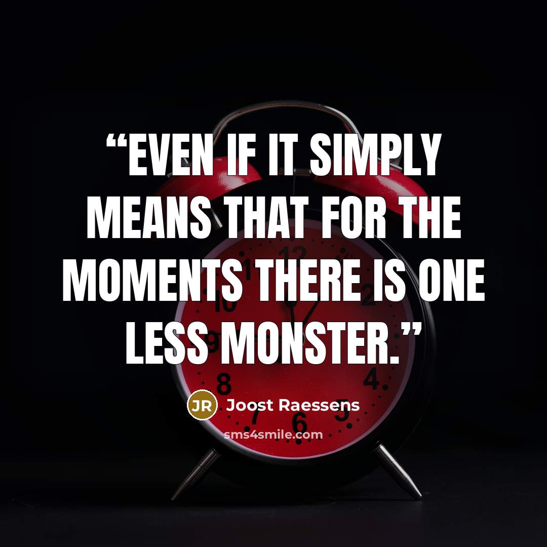 “Even if it simply means that for the moments there is one less monster.” quote by Joost Raessens