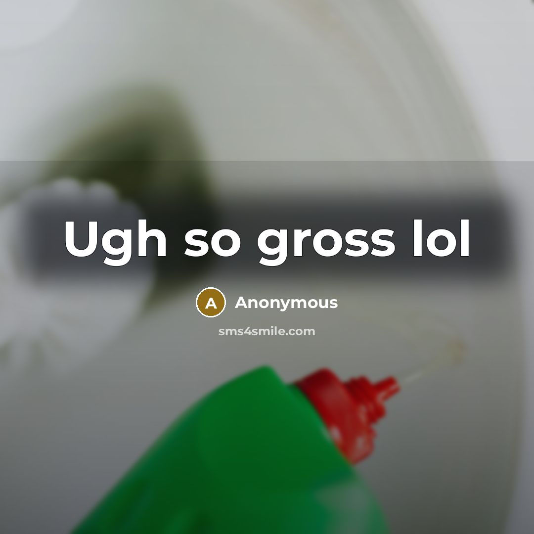 “Ugh so gross lol” quote by Anonymous