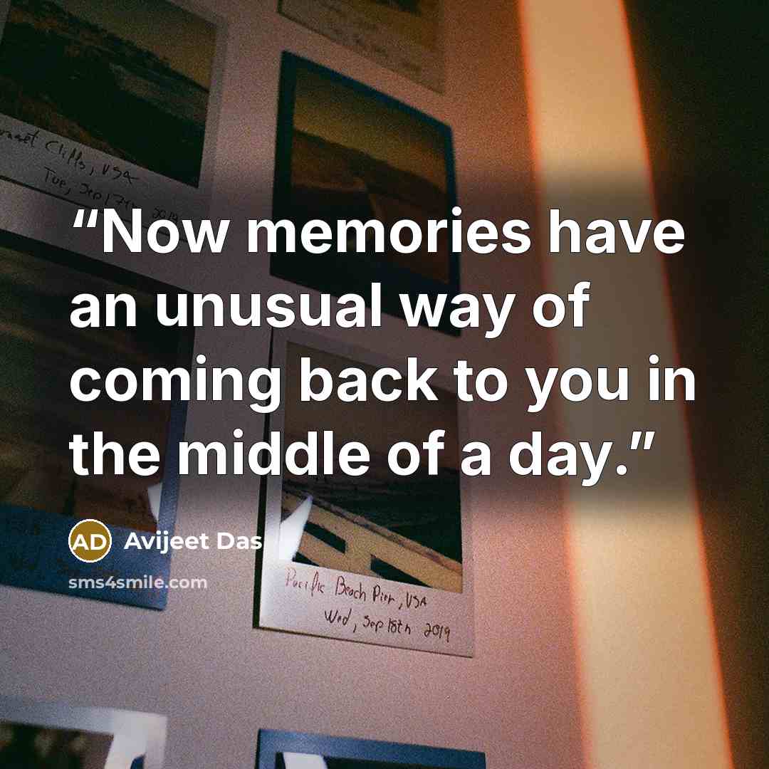 “Now memories have an unusual way of coming back to you in the middle of a day.” quote by Avijeet Das