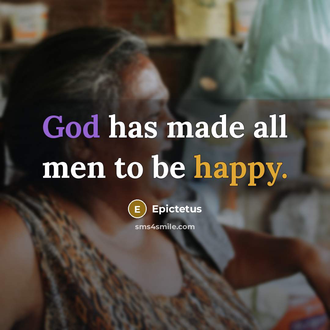 “God has made all men to be happy.” quote by Epictetus