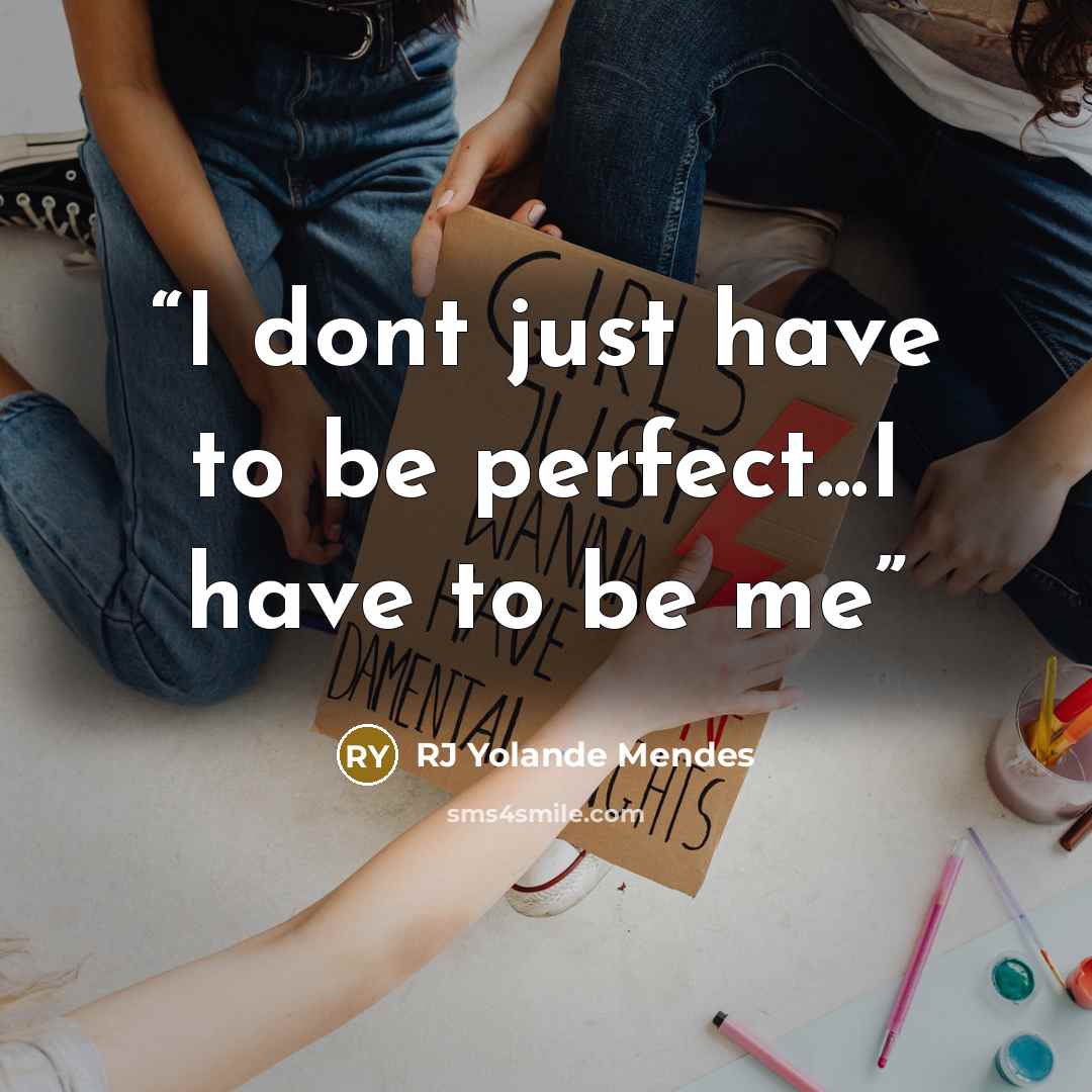 “I dont just have to be perfect...I have to be me” quote by RJ Yolande Mendes