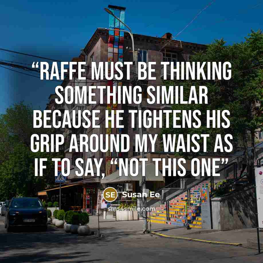 “Raffe must be thinking something similar because he tightens his grip around my waist as if to say, “not this one” quote by susan ee