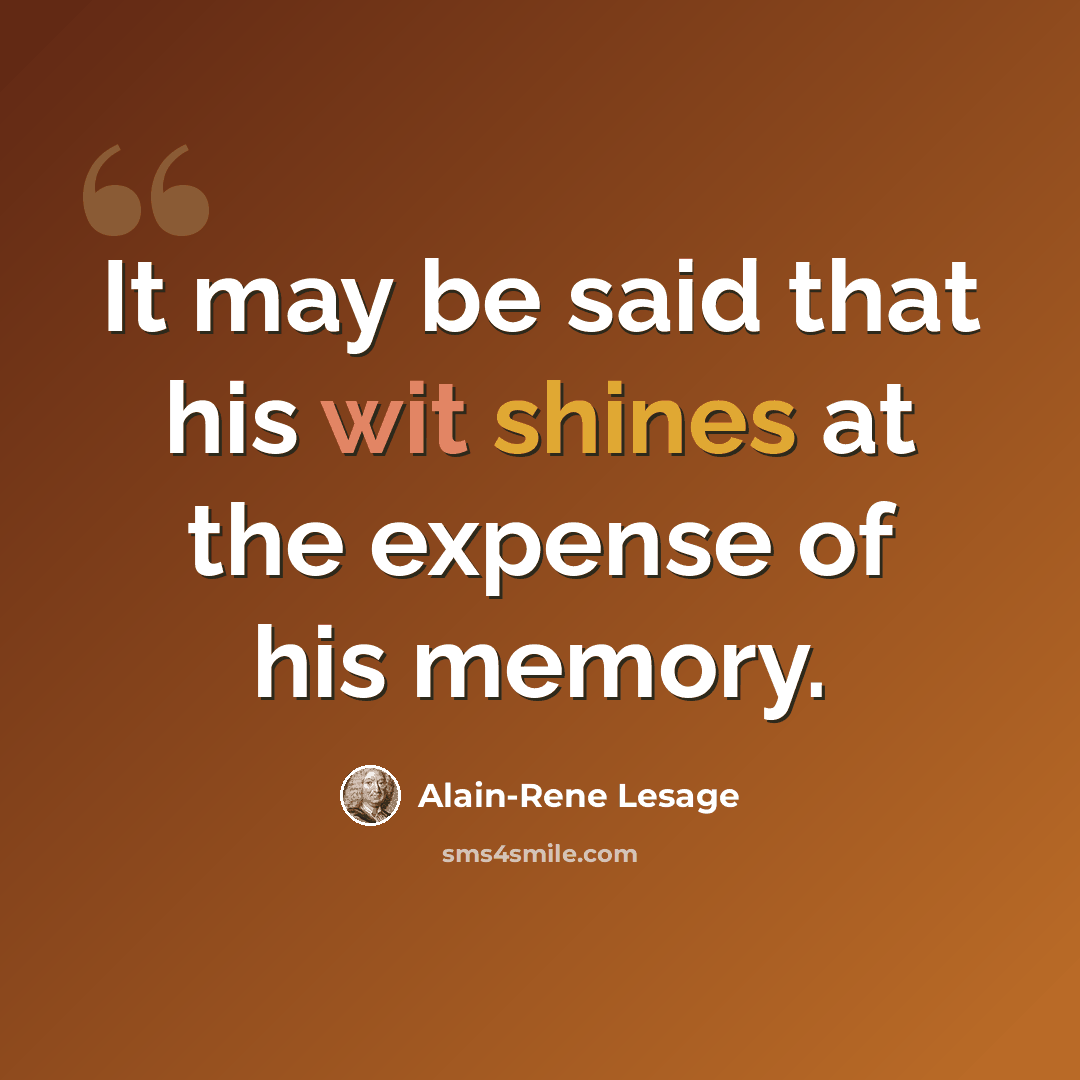 “It may be said that his wit shines at the expense of his memory.” quote by Alain-Rene Lesage