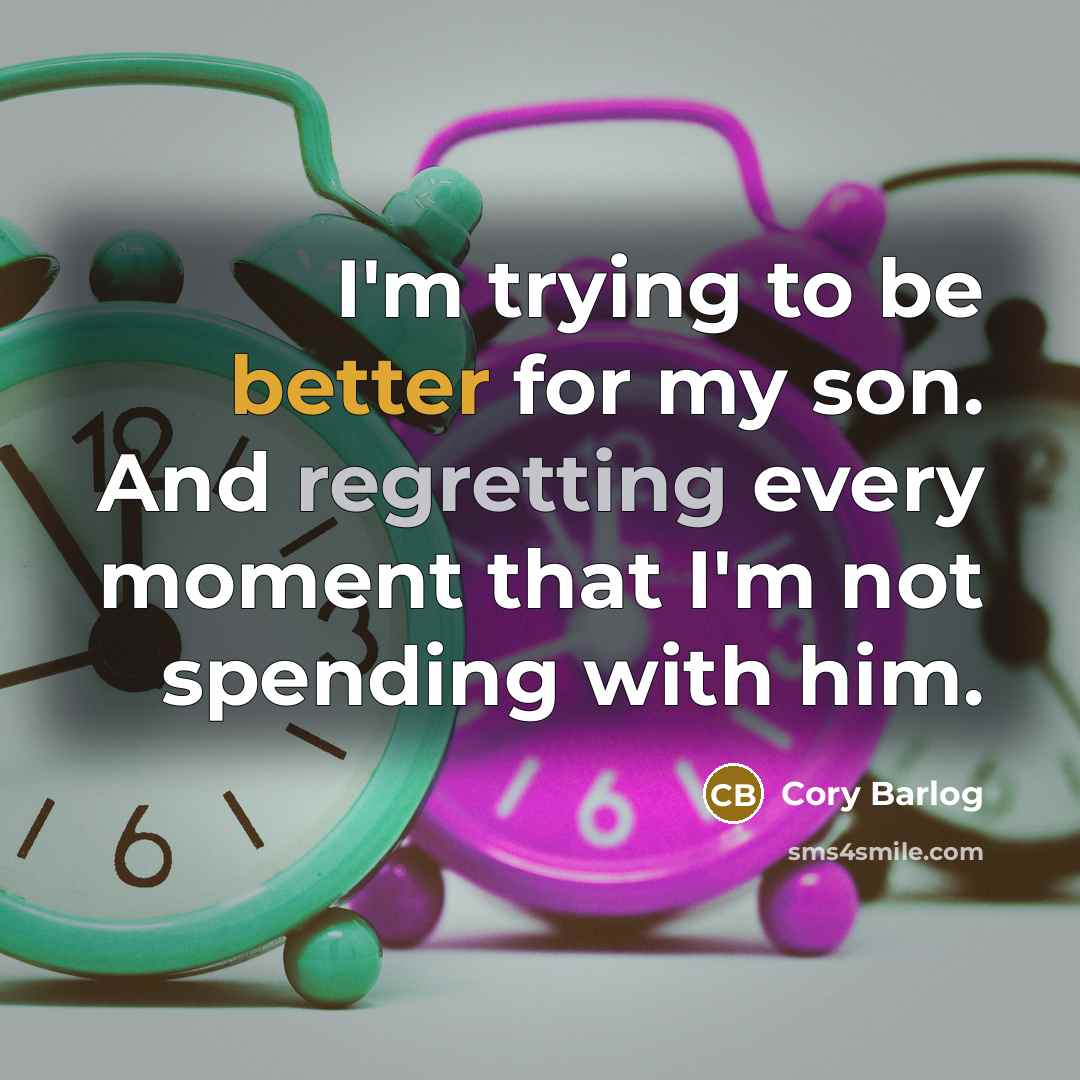 “I'm trying to be better for my son. And regretting every moment that I'm not spending with him.” quote by Cory Barlog