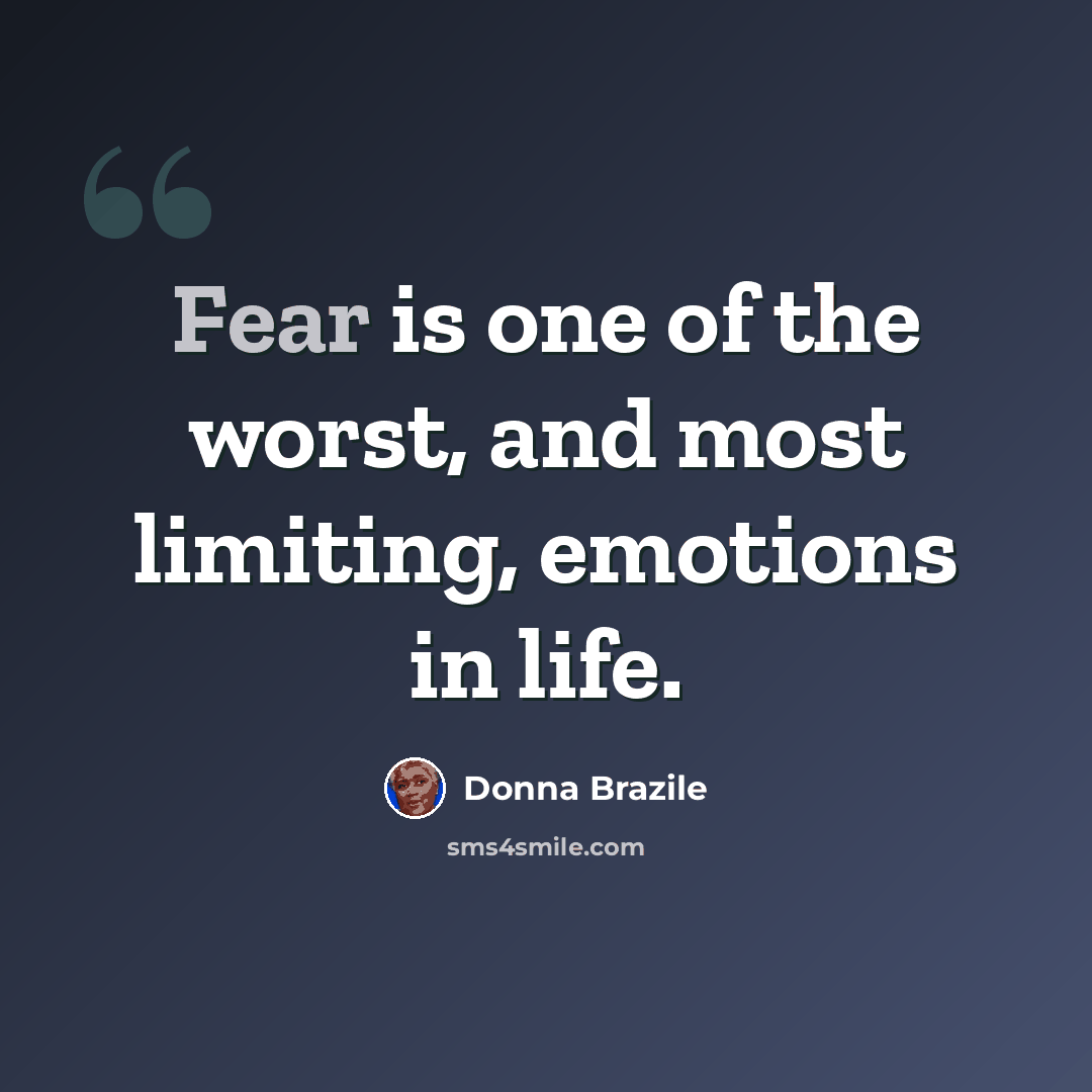 “Fear is one of the worst, and most limiting, emotions in life.” quote by Donna Brazile