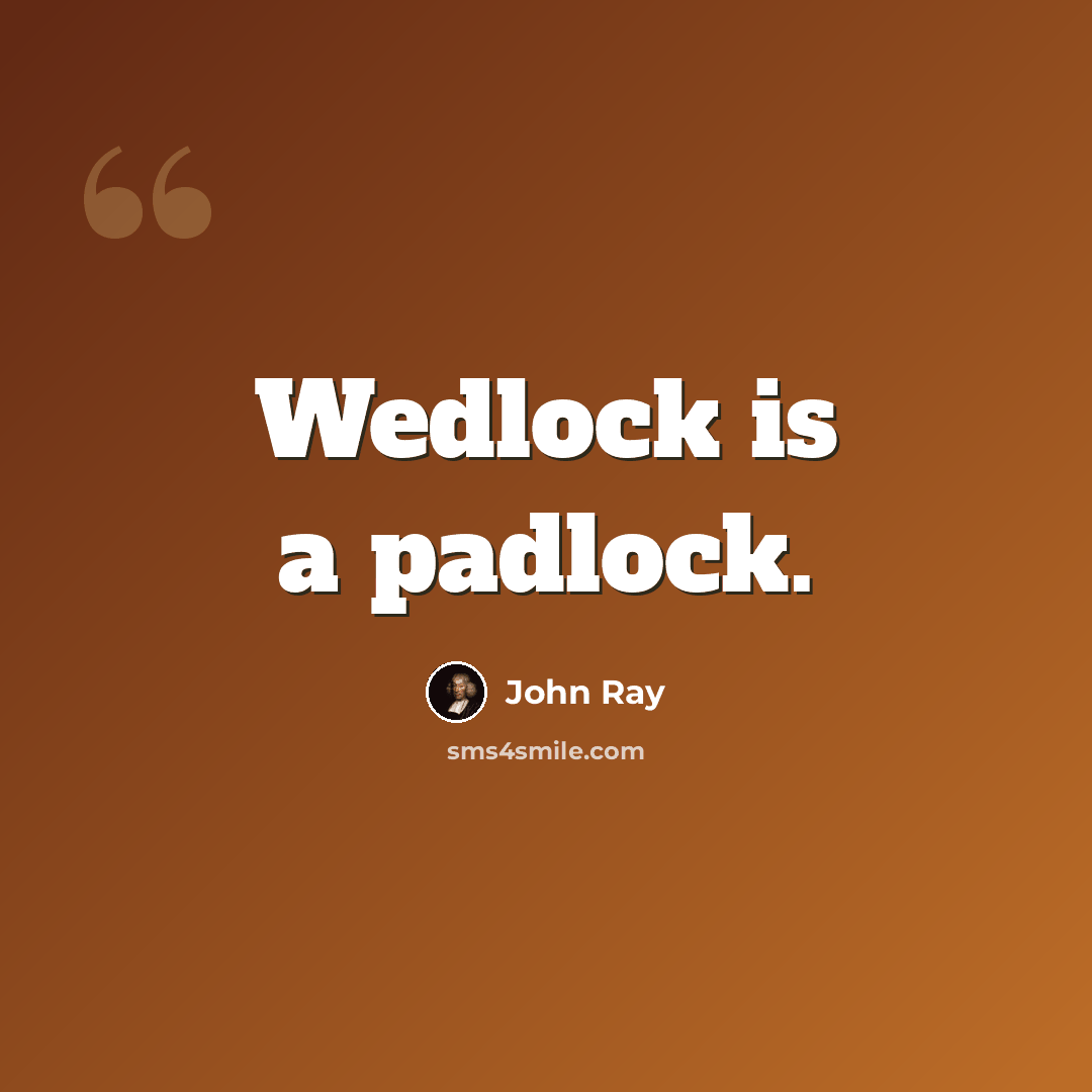 “Wedlock is a padlock.” quote by John Ray