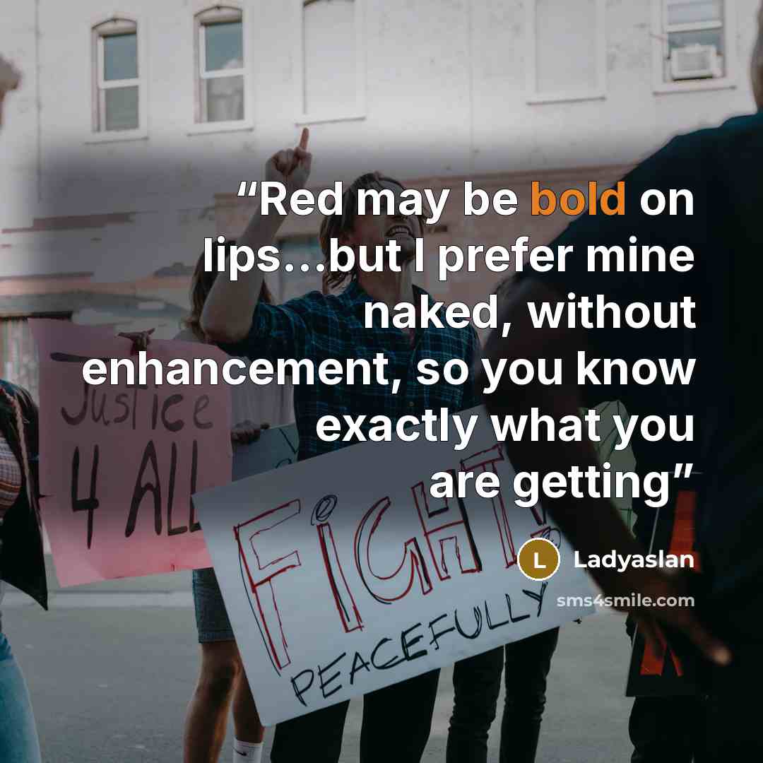 “Red may be bold on lips…but I prefer mine naked, without enhancement, so you know exactly what you are getting” quote by Ladyaslan