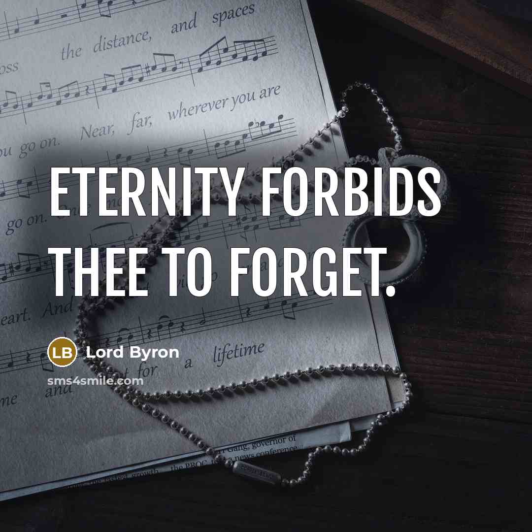 “Eternity forbids thee to forget.” quote by Lord Byron
