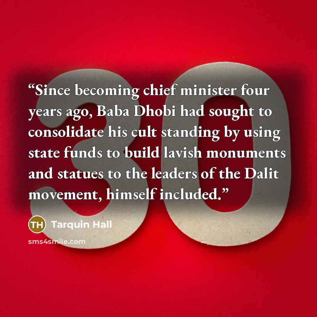 “Since becoming chief minister four years ago, Baba Dhobi had sought to consolidate his cult standing by using state funds to build lavish monuments and statues to the leaders of the Dalit movement, himself included.” quote by Tarquin Hall