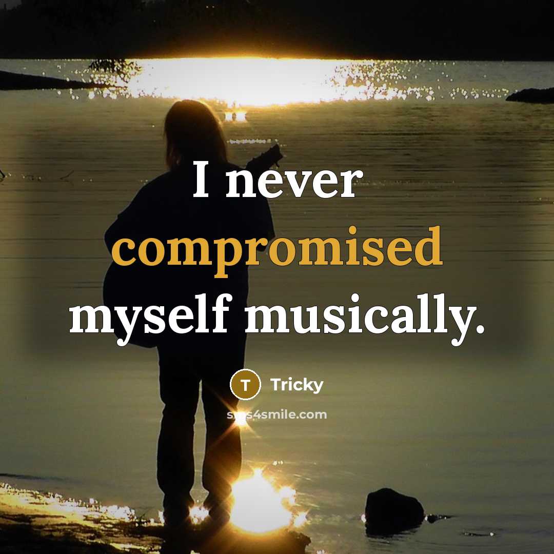 “I never compromised myself musically.” quote by Tricky
