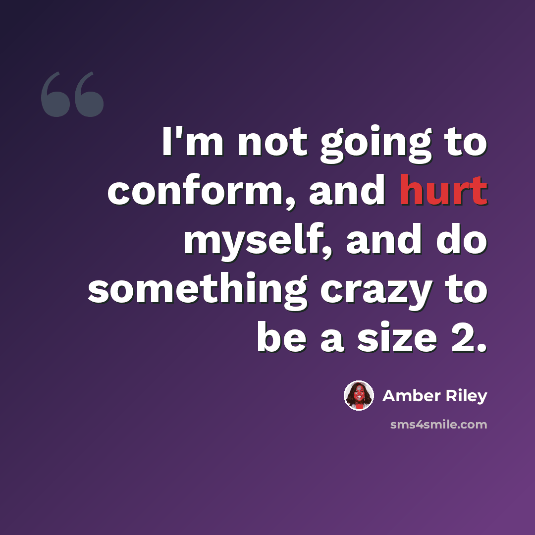 “I'm not going to conform, and hurt myself, and do something crazy to be a size 2.” quote by Amber Riley