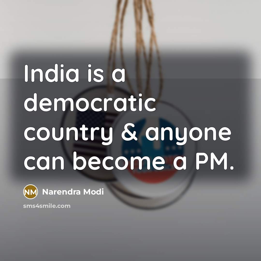 “India is a democratic country & anyone can become a PM.” quote by Narendra Modi