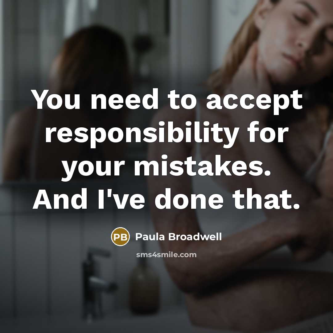 “You need to accept responsibility for your mistakes. And I've done that.” quote by Paula Broadwell