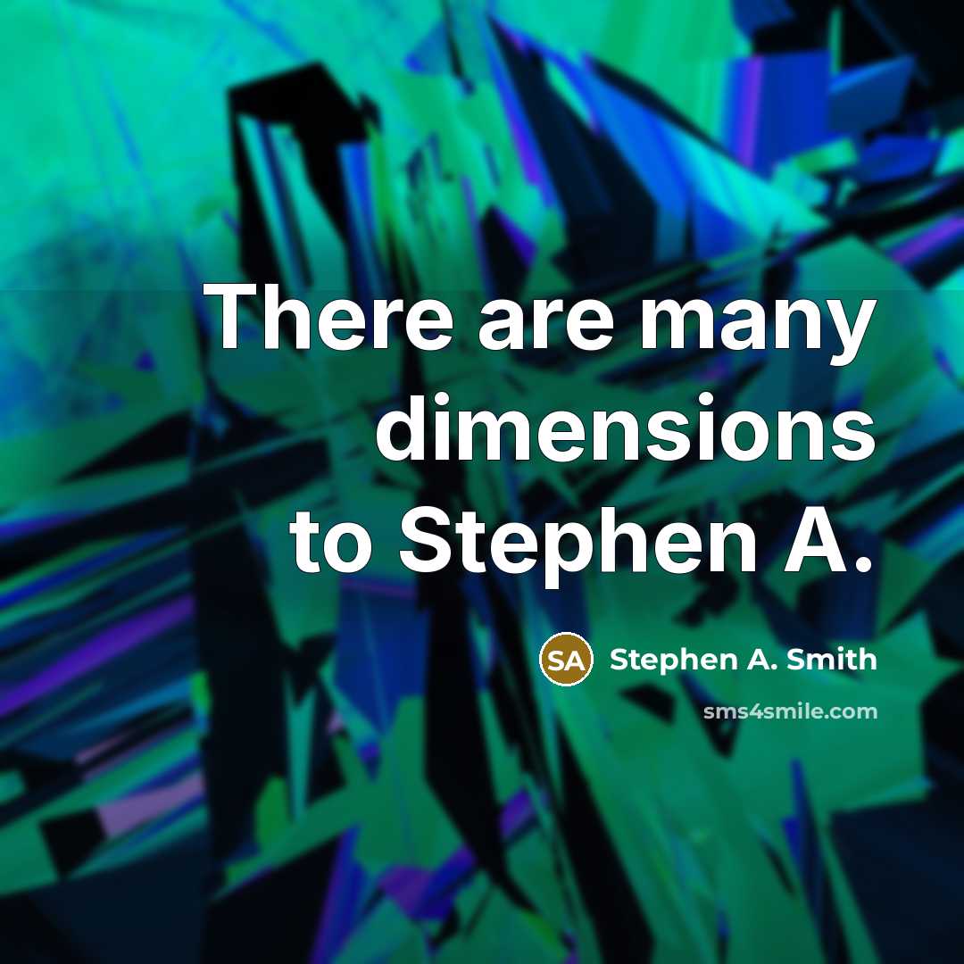 “There are many dimensions to Stephen A.” quote by Stephen A. Smith