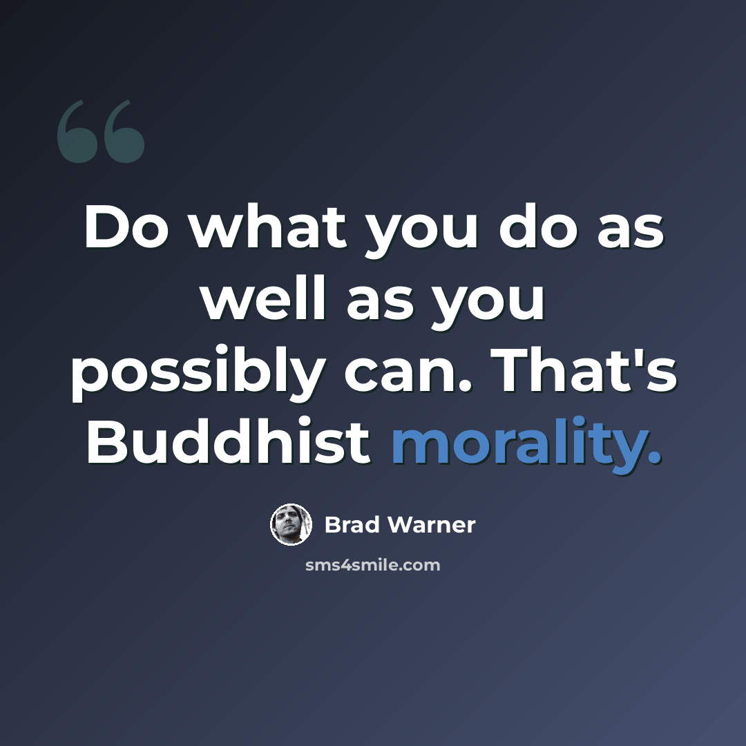 “Do what you do as well as you possibly can. That's Buddhist morality.” quote by Brad Warner
