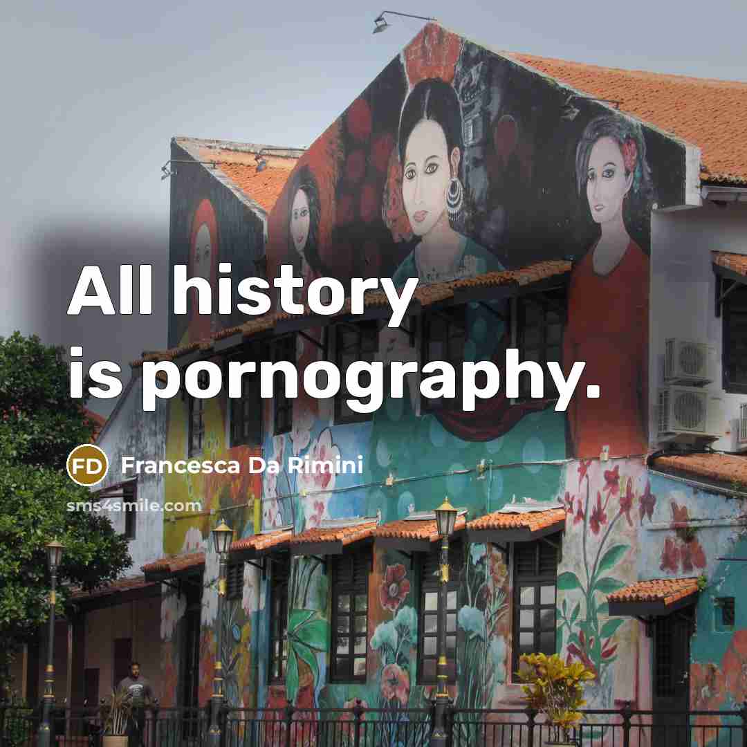 “All history is pornography.” quote by Francesca Da Rimini