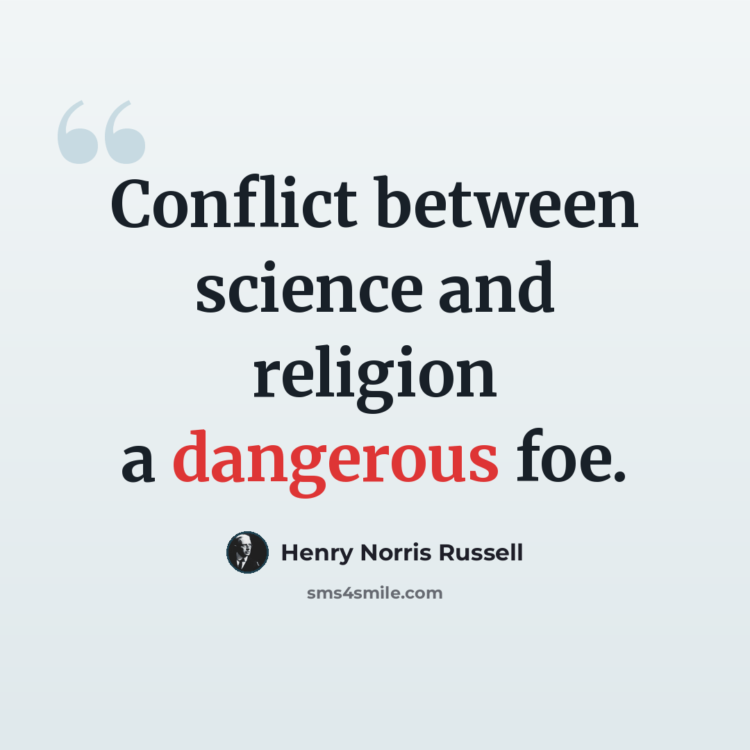“Conflict between science and religion a dangerous foe.” quote by Henry Norris Russell