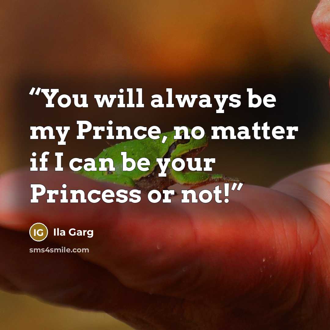 “You will always be my Prince, no matter if I can be your Princess or not!” quote by Ila Garg