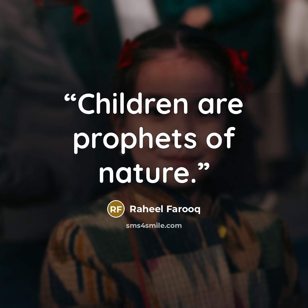 “Children are prophets of nature.” quote by Raheel Farooq