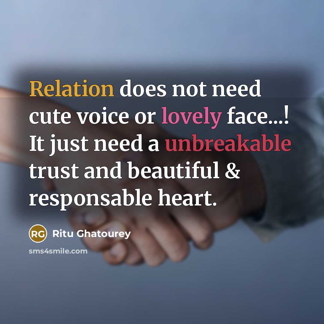 “Relation does not need cute voice or lovely face...! It just need a unbreakable trust and beautiful & responsable heart.” quote by Ritu Ghatourey